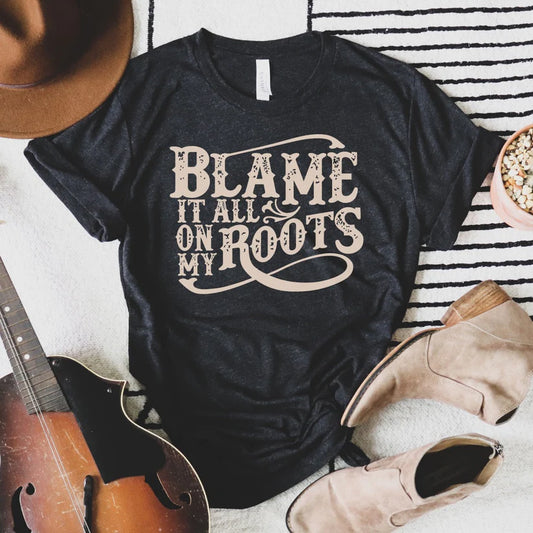 Blame It All On My Roots